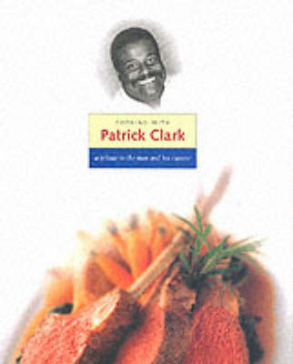 Cooking With Patrick Clark: A Tribute to the Man and His Cuisine