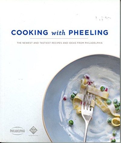 Cooking with Pheeling: The Newest and Tastiest Recipies and Ideas from Philadelphia