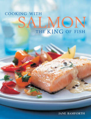 Cooking With Salmon: The King of Fish
