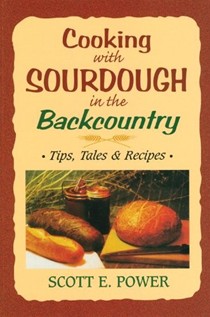 Cooking with Sourdough in the Backcountry: Tips, Tales and Recipes