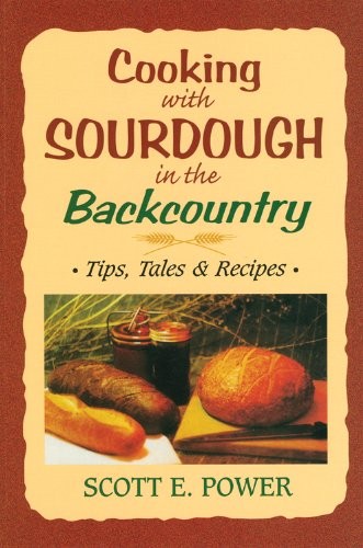 Cooking with Sourdough in the Backcountry: Tips, Tales and Recipes