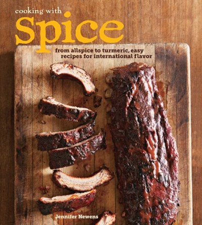 Cooking with Spice: From Allspice to Turmeric, Easy Recipes for International Flavor