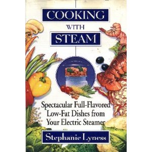 Cooking With Steam: Spectacular Full-Flavored Low-Fat Dishes from Your Electric Steamer