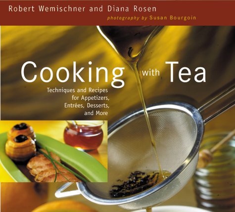 Cooking With Tea: Techniques and Recipes for Appetizers, Entrees, Desserts and More