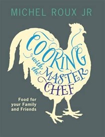 Cooking with the Master Chef: Food for Your Family and Friends