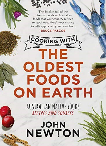 Cooking with the Oldest Foods on Earth: Australian Native Foods Recipes and Sources