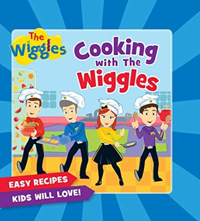Cooking with the Wiggles: Easy Recipes Kids Will Love!