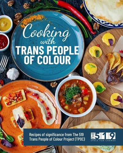 Cooking with Trans People of Colour: Recipes of significance from the 519 Trans People of Colour Project
