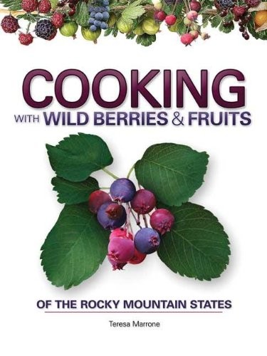 Cooking with Wild Berries & Fruits of the Rocky Mountain States