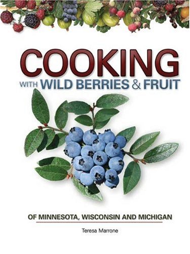 Cooking with Wild Berries & Fruit of Minnesota, Wisconsin and Michigan