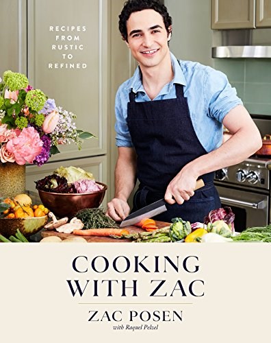 Cooking with Zac: 75 Recipes from Rustic to Refined