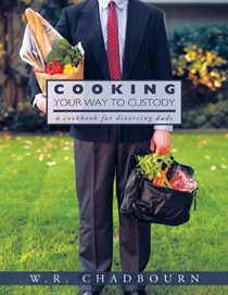 Cooking Your Way To Custody: A Cookbook for Divorcing Dads
