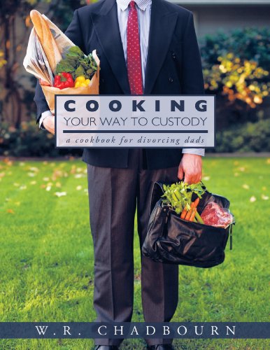 Cooking Your Way To Custody: A Cookbook for Divorcing Dads