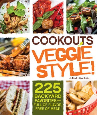 Cookouts, Veggie Style: 225 Backyard Favorites - Full of Flavor, Free of Meat!