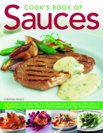 Cook's Book of Sauces: 100 Fail-safe Recipes to Transform an Everyday Dish into a Feast