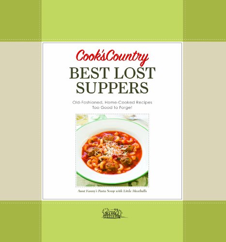 Cook's Country Best Lost Suppers: More Than 100 Old-Fashioned Home-Cooked Recipes Too Good to Forget