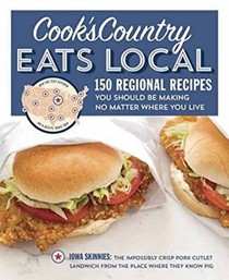 Cook's Country Eats Local: 150 Regional Recipes You Should be Making No Matter Where You Live