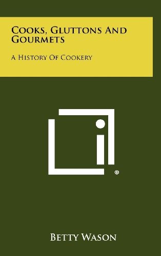 Cooks, Gluttons and Gourmets: A History of Cookery