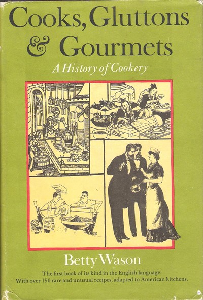 Cooks, Gluttons and Gourmets: A History of Cookery