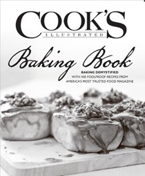 Cook's Illustrated Baking Book: Baking Demystified with 450 Foolproof Recipes from America's Most Trusted Food Magazine