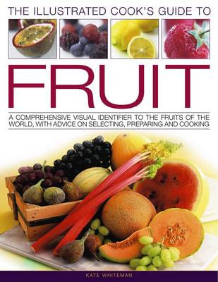 Cook's Illustrated Guide to Fruit: A Comprehensive Visual Identifier to the Fruits of the World with Advice on Selecting, Preparing and Cooking