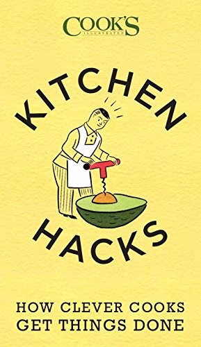 Cook's Illustrated Kitchen Hacks: How Clever Cooks Get Things Done