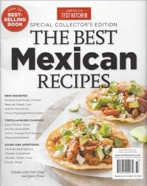 Cook's Illustrated Magazine Special Issue: The Best Mexican Recipes (2016): Special Collector's Edition