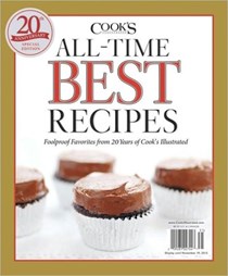 Cook's Illustrated's Magazine Special Issue: All-Time Best Recipes (2012): 20th Anniversary Special Edition: Foolproof Favorites from 20 Years of Cook's Illustrated