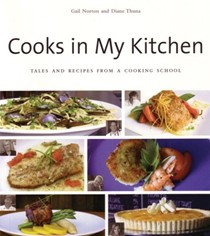 Cooks In My Kitchen: Tales And Recipes From A Cooking School