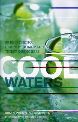 Cool Waters: 50 Refreshing, Healthy Homemade Thirst-Quenchers