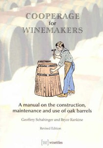 Cooperage for Winemakers: A Manual on the Construction, Maintenance and Use of Oak Barrels