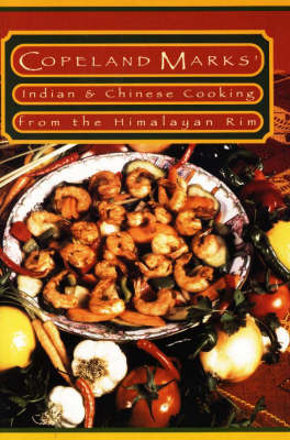 Copeland Marks' Indian and Chinese Cooking from the Himalayan Rim