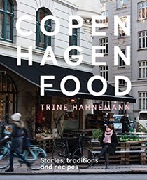 Copenhagen Food: Stories, Traditions and Recipes
