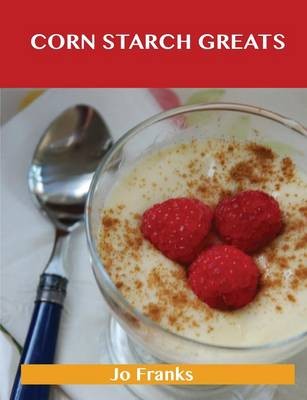 Corn Starch Greats: Delicious Corn Starch Recipes, The Top 56 Corn Starch Recipes