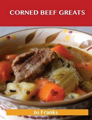 Corned Beef Greats: Delicious Corned Beef Recipes, The Top 34 Corned Beef Recipes