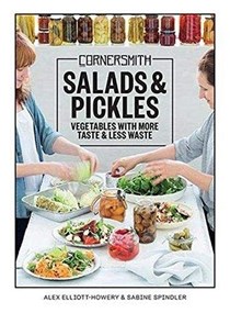 Cornersmith: Salads & Pickles: Vegetables with more taste & less waste