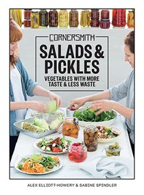 Cornersmith: Salads and Pickles: Vegetables with More Taste & Less Waste