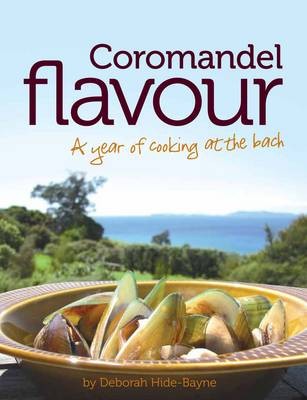 Coromandel Flavour: A Year of Cooking at the Bach