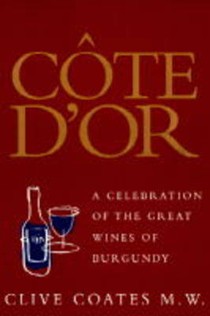 Cote D'or: A Celebration of the Great Wines of Burgundy