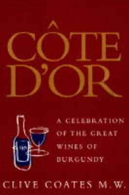 Cote D'or: A Celebration of the Great Wines of Burgundy