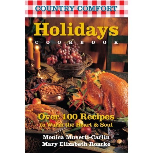Country Comfort: Holidays - Over 100 Recipes to Warm the Heart & Soul
