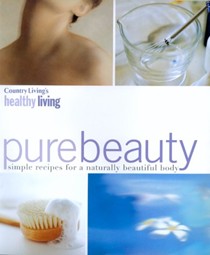 Country Living's Healthy Living Pure Beauty: Simple Recipes for a Naturally Beautiful Body