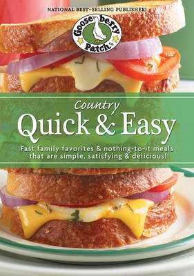 Country Quick & Easy Cookbook: Fast Family Favorites & Nothing-To-It Meals That Are Simple, Satisfying & Delicious!