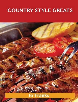 Country Style Greats: Delicious Country Style Recipes, The Top 95 Country Style Recipes