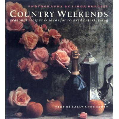 Country Weekends: Seasonal Recipes and Ideas for Relaxed Entertaining
