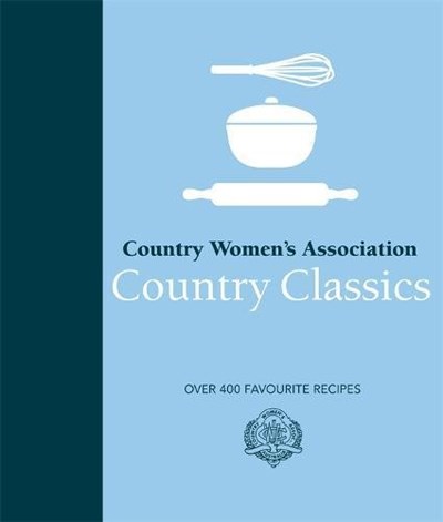 Country Women's Association Classics: Over 400 Favourite Recipes