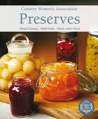 Country Women's Association Preserves: Traditional, Tempting, Tried-and-True