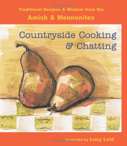 Countryside Cooking and Chatting: Traditional Recipes from the Amish and Mennonites