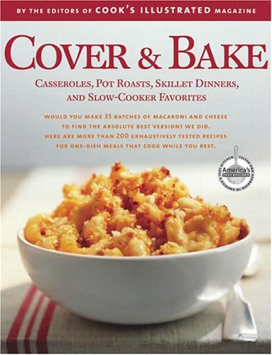 Cover & Bake: Casseroles, Pot Roasts, Skillet Dinners, and Slow Cooker Favorites