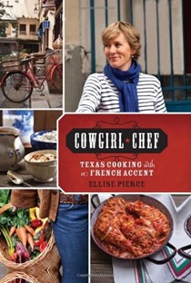 Cowgirl Chef: Texas Cooking with a French Accent